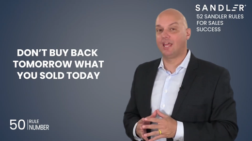 Sandler Rule #50: Don’t buy back tomorrow what you sold today