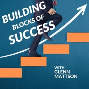 Building Blocks of Success With Glenn Mattson, Season 1