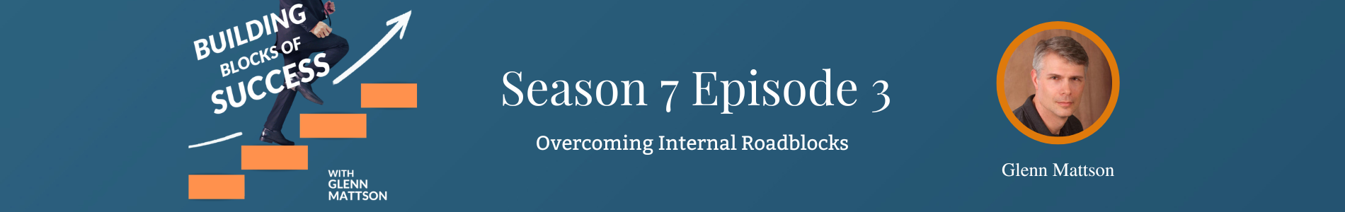 Building Blocks of Success - S7E3 Overcoming Internal Roadblocks