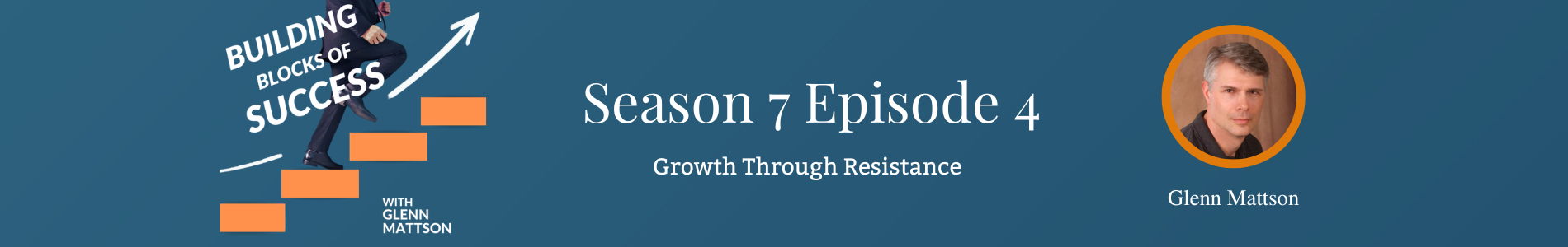Building Blocks of Success S7E4 - Resistance and Growth