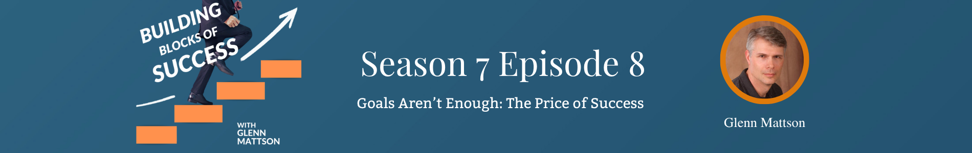 Building Blocks of Success - When Goals Aren't Enough: The Price of Success S7E8