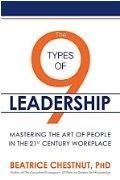 The 9 Types of Leadership: Mastering the Art of People in the 21st Century Workplace