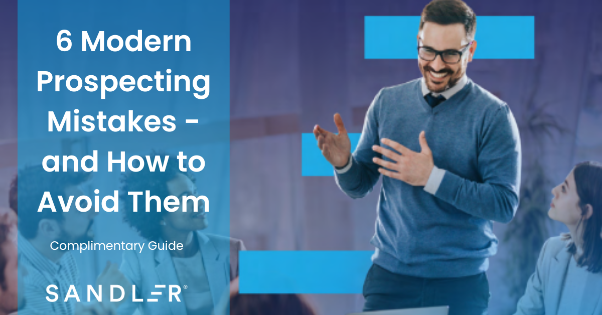 6 Modern Prospecting Mistakes and How to Avoid Them
